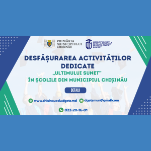 Desfășurarea activităților dedicate „Ultimului sunet” în școlile din municipiul Chișinău
