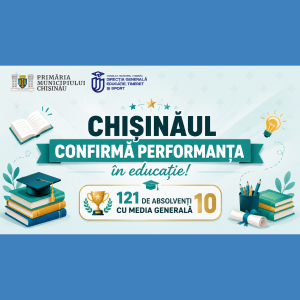 Chișinăul confirmă performanța în educație! 121 de absolvenți cu media generală 10